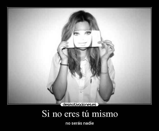 Si no eres tú mismo -
