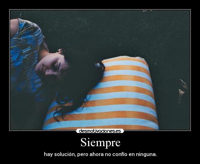 Siempre - hay solución, pero ahora no confío en ninguna.