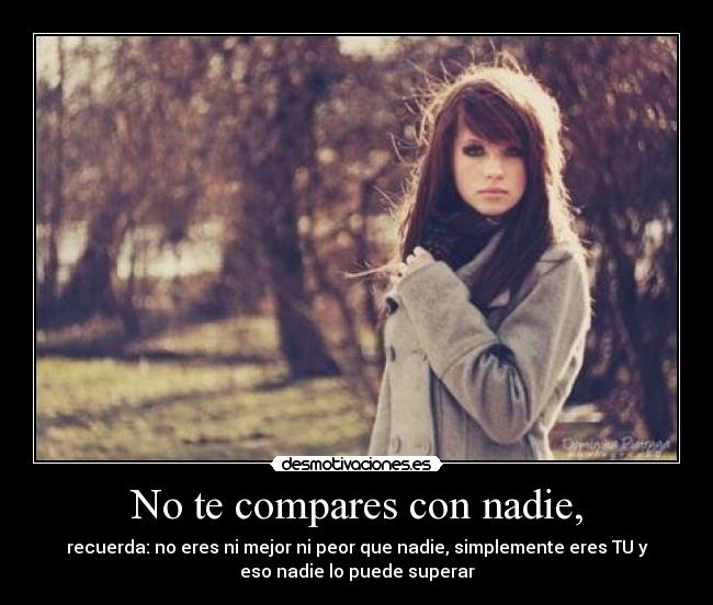 No te compares con nadie, - 