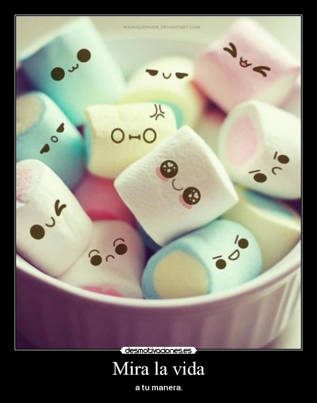 Mira la vida - a tu manera.