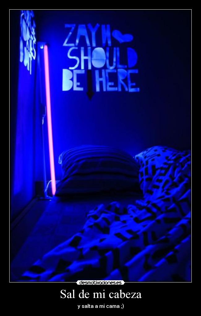 Sal de mi cabeza - y salta a mi cama ;)