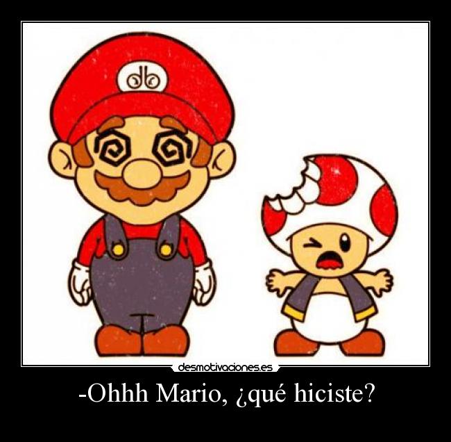 -Ohhh Mario, ¿qué hiciste? -