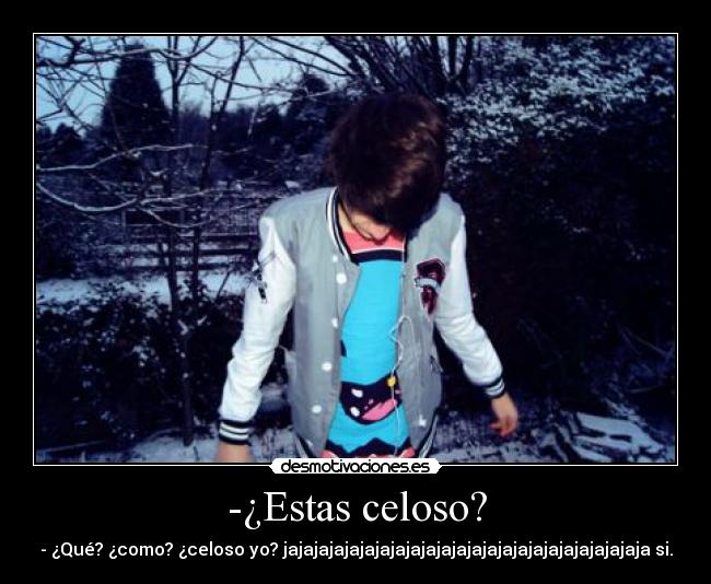 -¿Estas celoso? - 