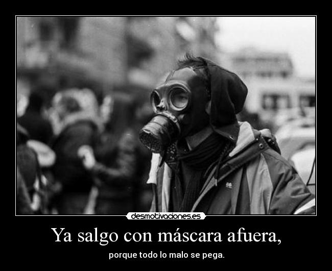 Ya salgo con máscara afuera, -