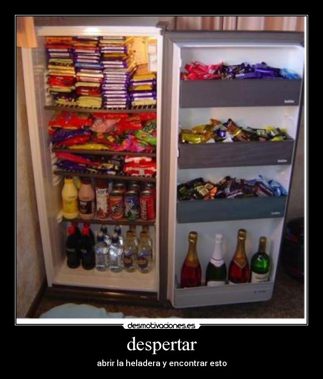 despertar - abrir la heladera y encontrar esto