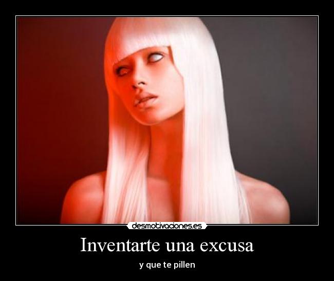 Inventarte una excusa -