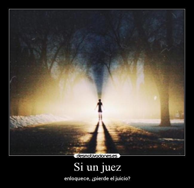 Si un juez - enloquece, ¿pierde el juicio?