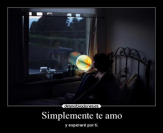 Simplemente te amo - y esperaré por ti.