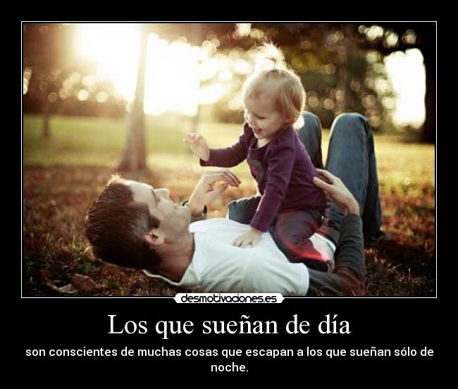 Los que sueñan de día - son conscientes de muchas cosas que escapan a los que sueñan sólo de noche.