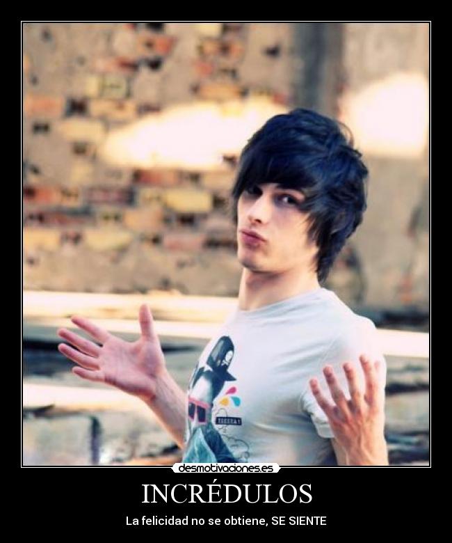 INCRÉDULOS - La felicidad no se obtiene, SE SIENTE