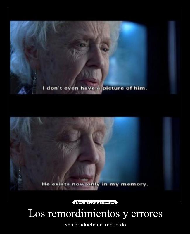 Los remordimientos y errores - son producto del recuerdo
