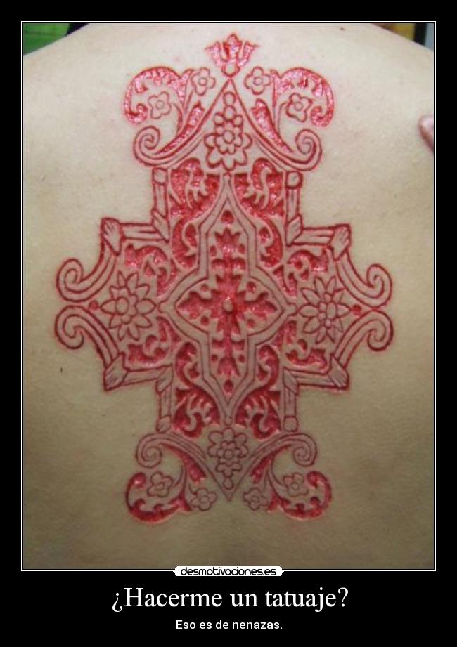 ¿Hacerme un tatuaje? - Eso es de nenazas.