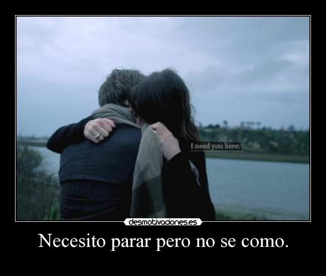 Necesito parar pero no se como. - 