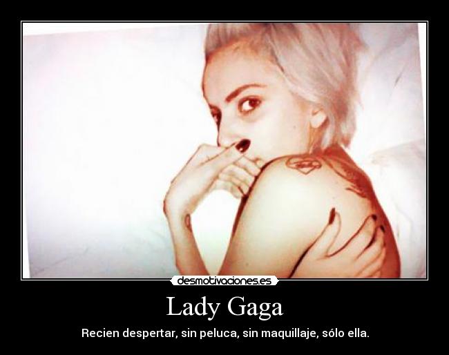 Lady Gaga - Recien despertar, sin peluca, sin maquillaje, sólo ella.