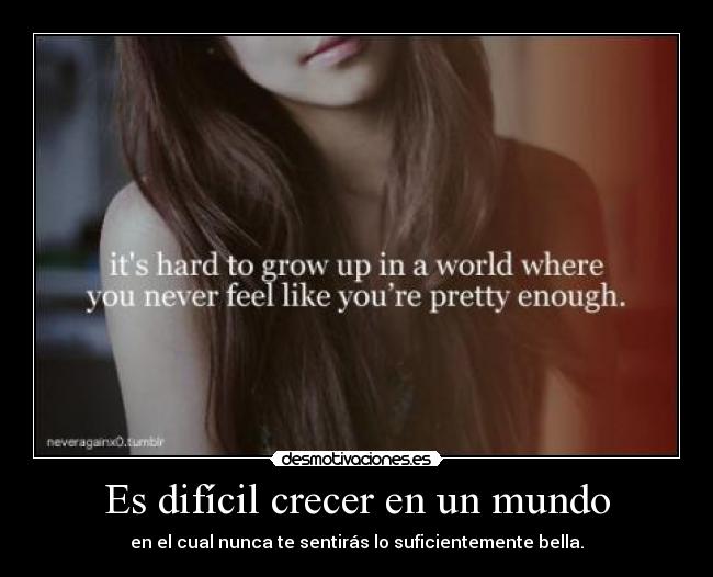 Es difícil crecer en un mundo -