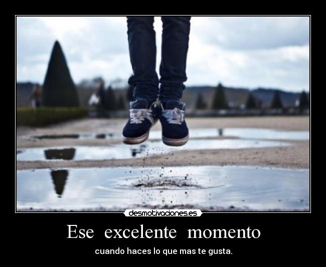 Ese excelente momento -