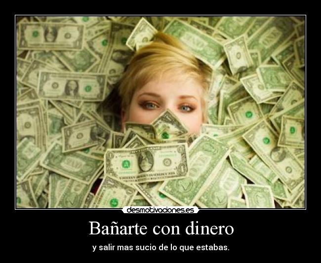 carteles dinero dinero asco solo sirve para ensuciar alma pero teneis mandarmelo cuido desmotivaciones