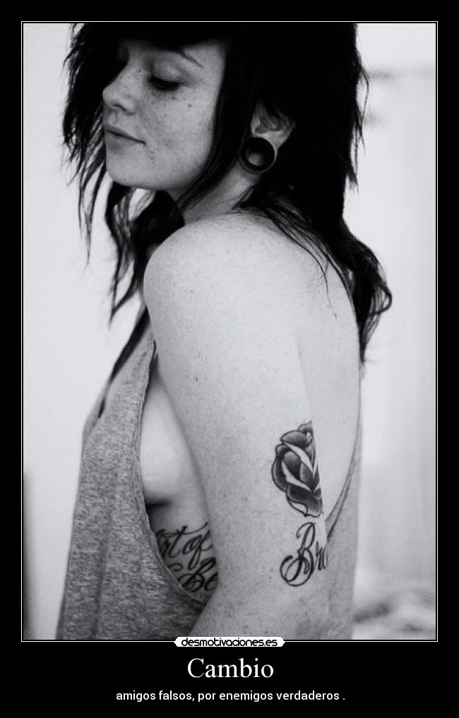 Cambio - amigos falsos, por enemigos verdaderos .