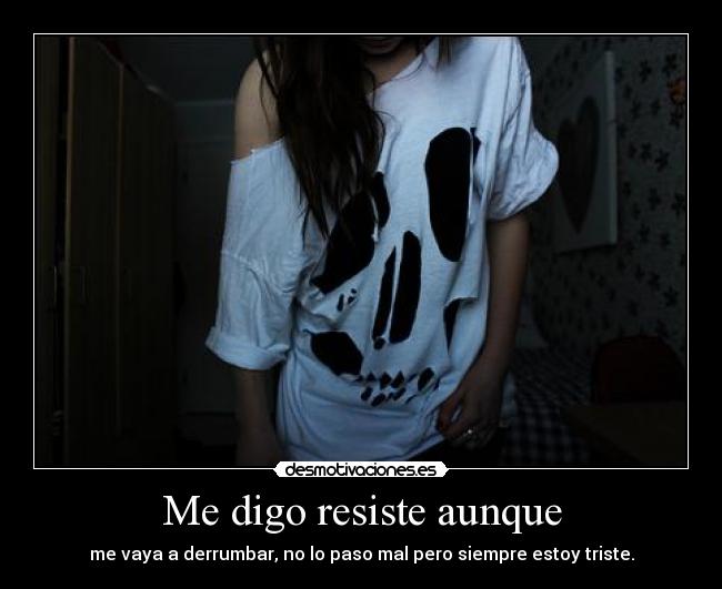 Me digo resiste aunque - 