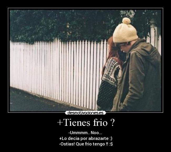 +Tienes frio ? - 