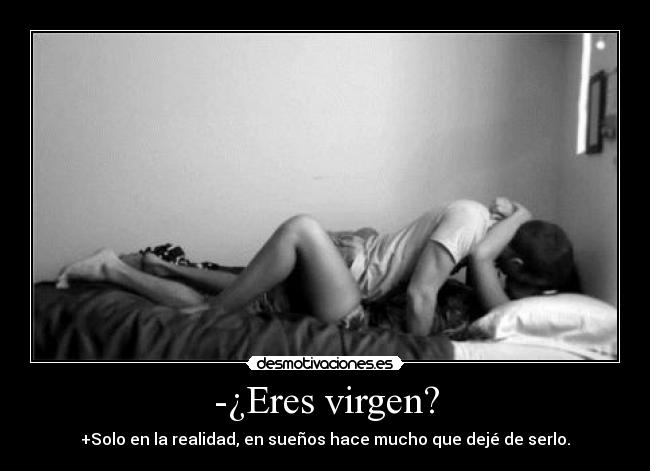 -¿Eres virgen? -