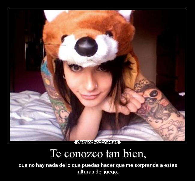 Te conozco tan bien, -