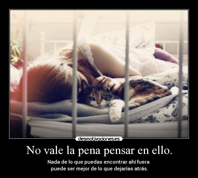 No vale la pena pensar en ello. -