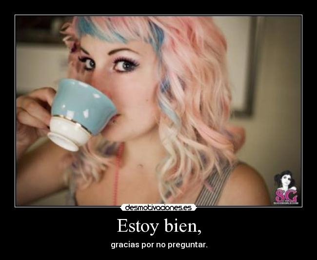 Estoy bien, -