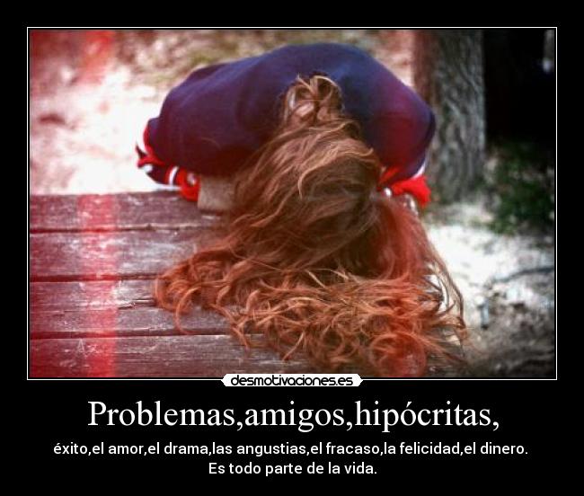 Problemas,amigos,hipócritas, -