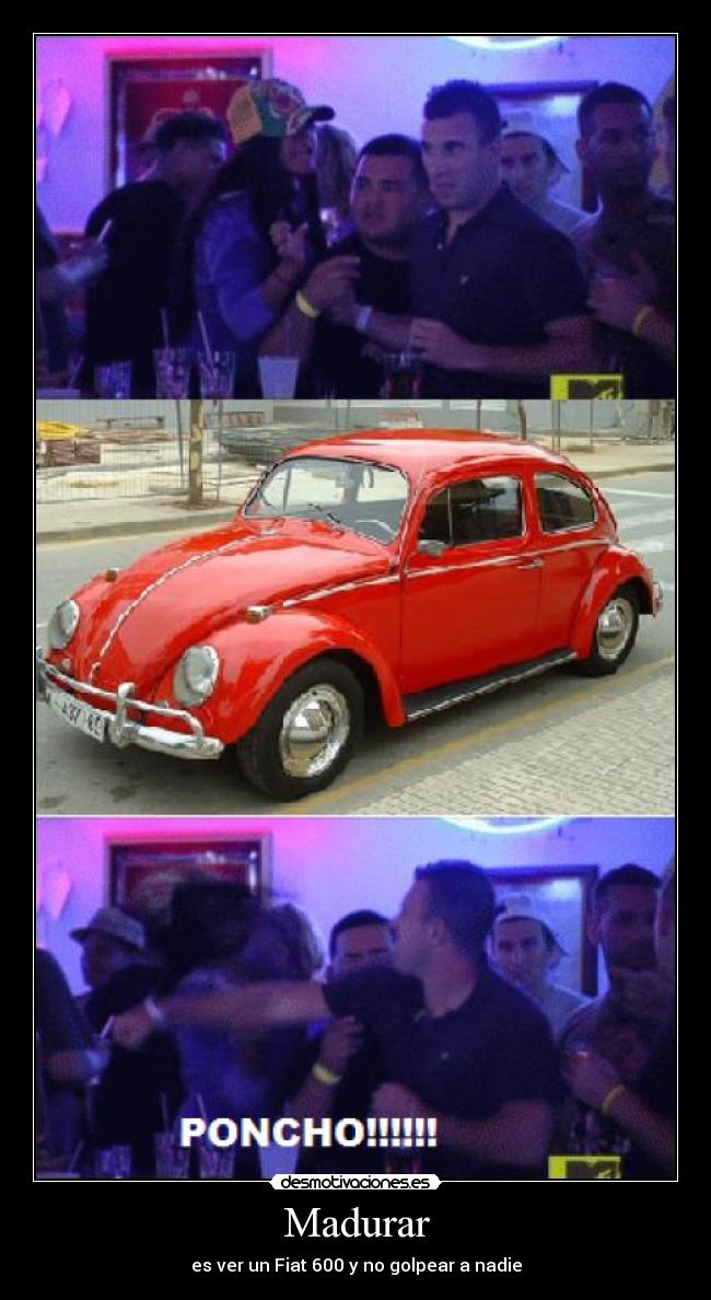 Madurar - es ver un Fiat 600 y no golpear a nadie