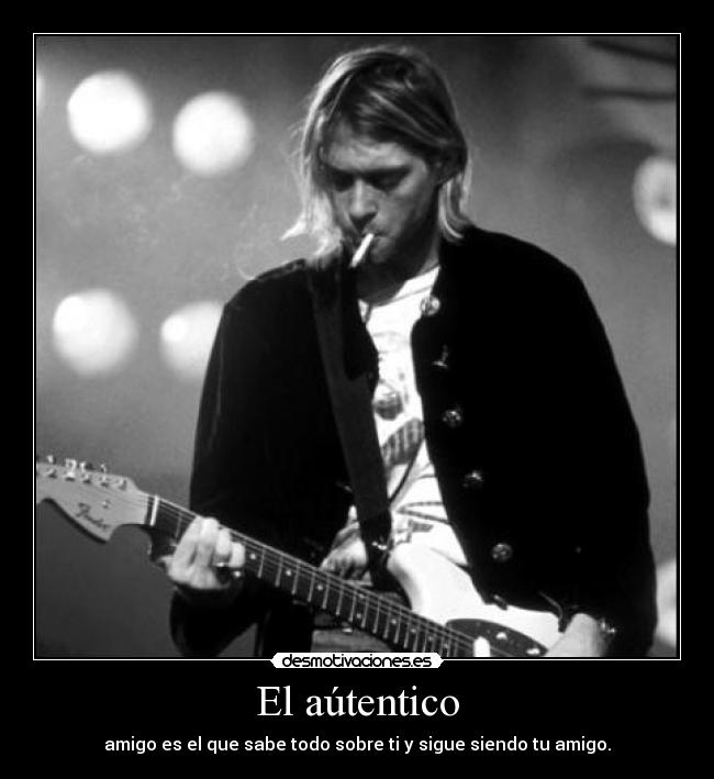 El aútentico - amigo es el que sabe todo sobre ti y sigue siendo tu amigo.
