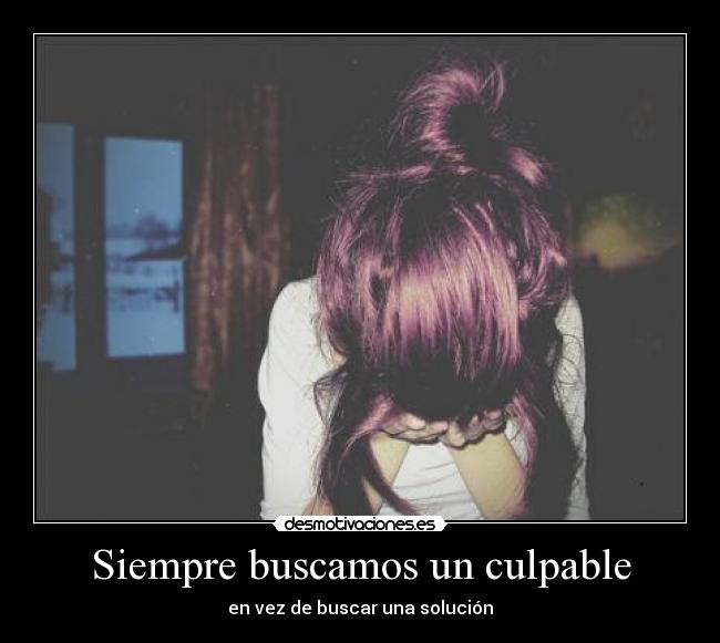 Siempre buscamos un culpable -