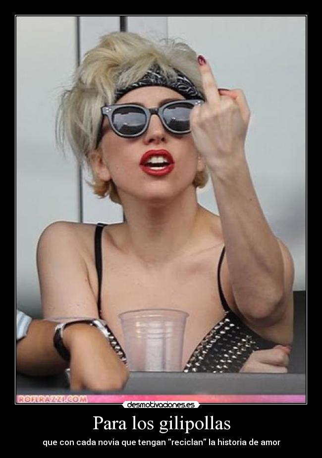 Para los gilipollas - que con cada novia que tengan reciclan la historia de amor