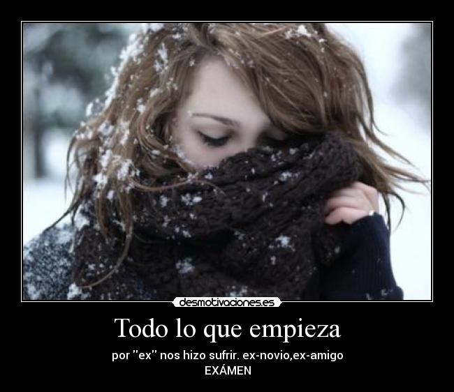 Todo lo que empieza - por ex nos hizo sufrir. ex-novio,ex-amigo
EXÁMEN