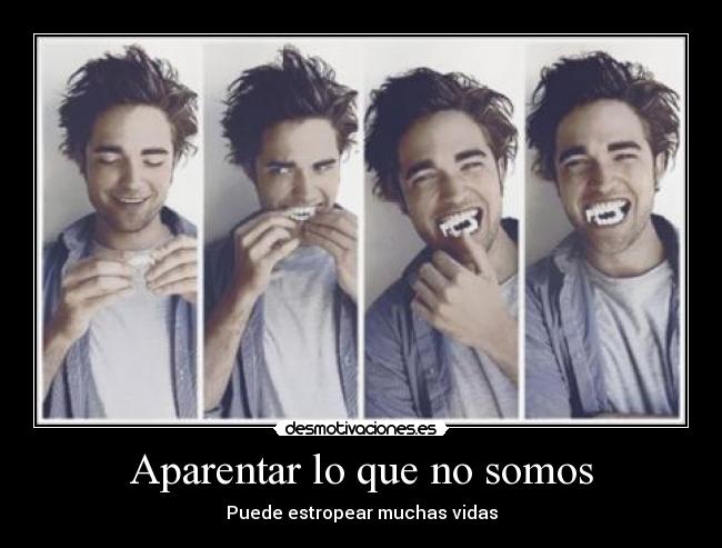 Aparentar lo que no somos - Puede estropear muchas vidas