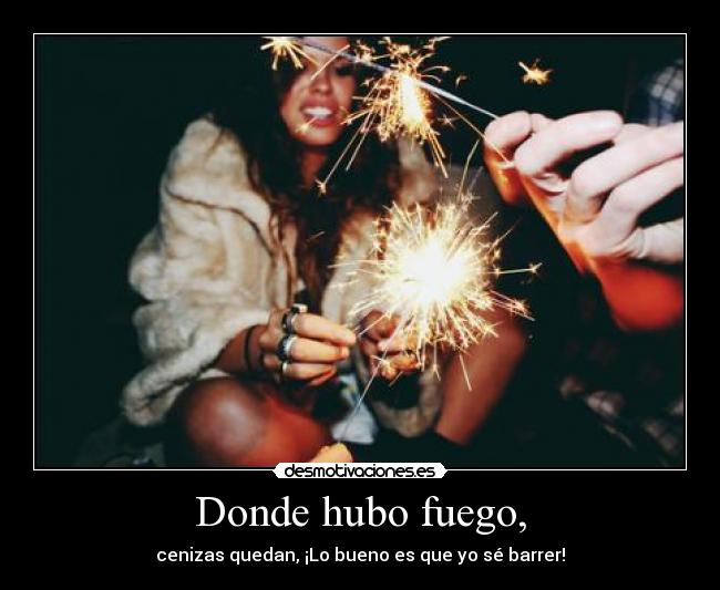 Donde hubo fuego, -