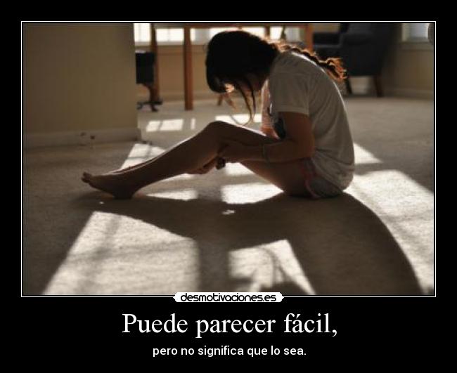 Puede parecer fácil, - pero no significa que lo sea.