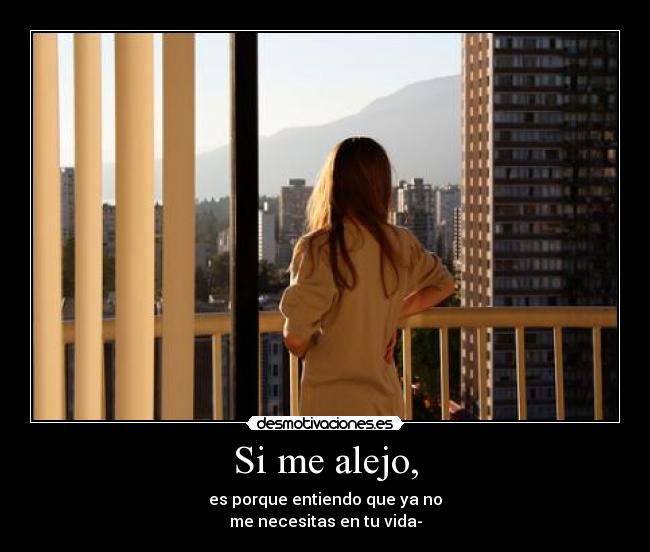 Si me alejo, -