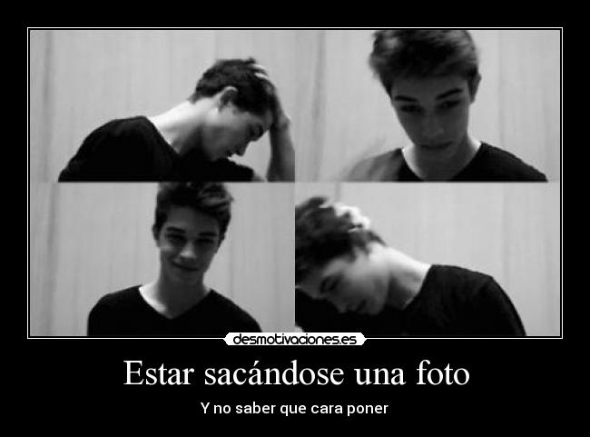 Estar sacándose una foto - Y no saber que cara poner