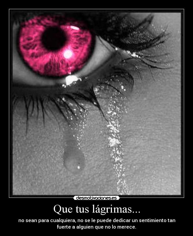 Que tus lágrimas... -