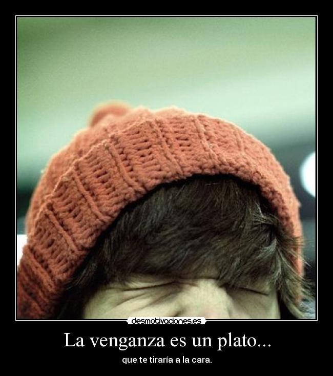 La venganza es un plato... -