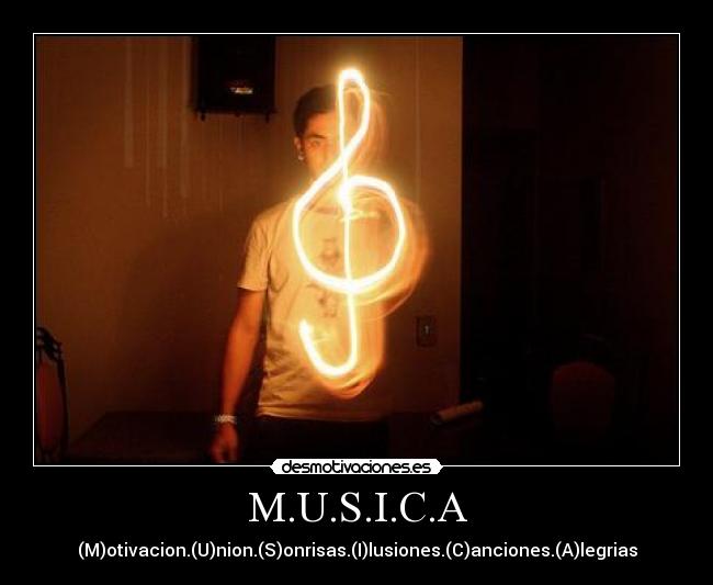 M.U.S.I.C.A - (M)otivacion.(U)nion.(S)onrisas.(I)lusiones.(C)anciones.(A)legrias