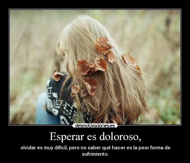 Esperar es doloroso, - 