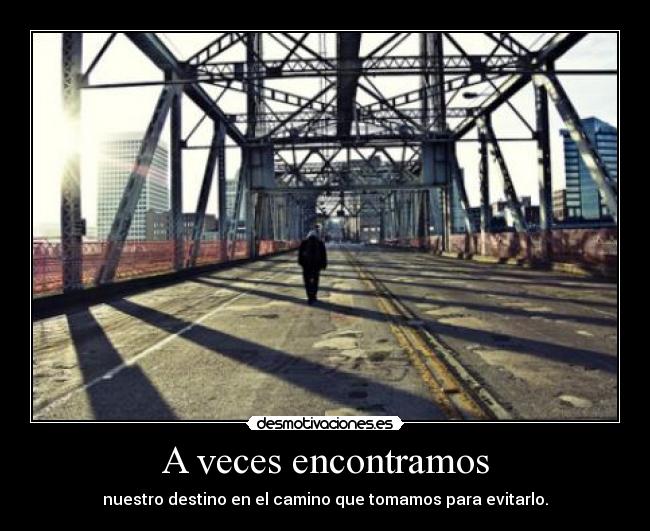 A veces encontramos - nuestro destino en el camino que tomamos para evitarlo.