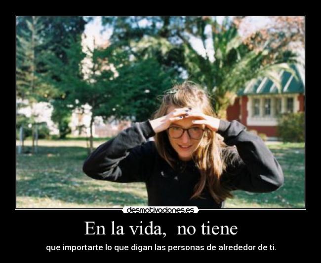 En la vida, no tiene -