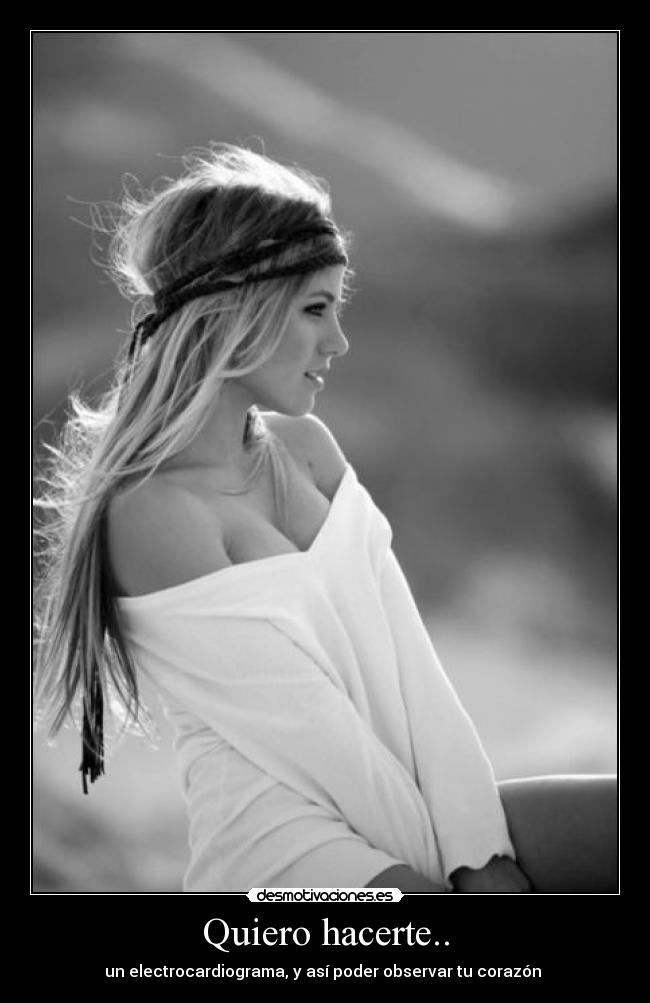 Quiero hacerte.. -