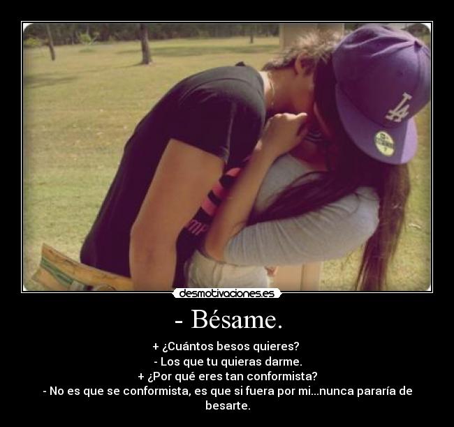 - Bésame. -