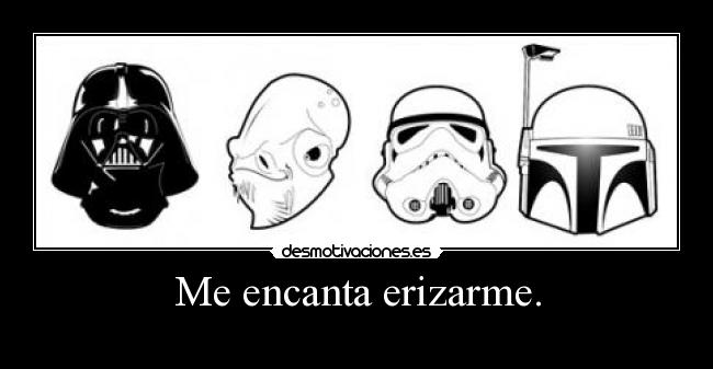 Me encanta erizarme. -