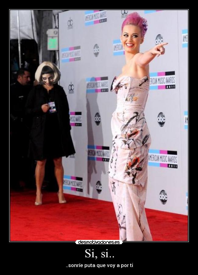 Si, si.. - ..sonríe puta que voy a por ti