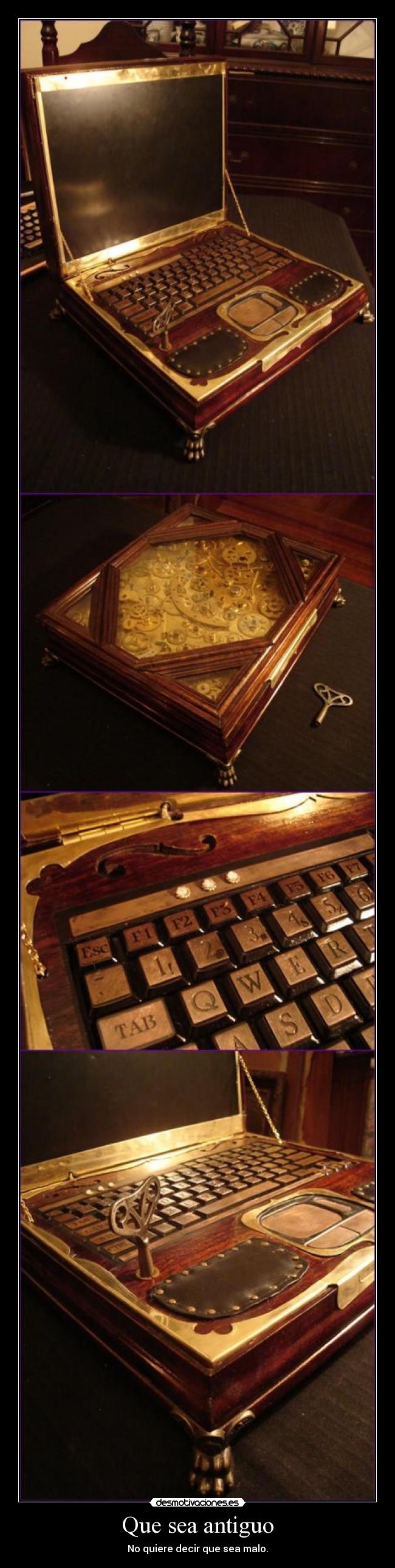 Que sea antiguo - No quiere decir que sea malo.